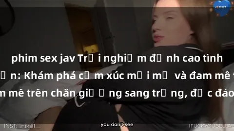 phim sex jav Trải nghiệm đỉnh cao tình yêu tại sex khách sạn: Khám phá cảm xúc mới mẻ và đam mê trên chăn giường sang trọng, độc đáo, không giới hạn.