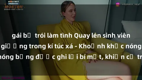 gái bị trói làm tình Quay lén sinh viên làm tình ngay trên giường trong kí túc xá - Khoảnh khắc nóng bỏng được ghi lại bí mật, khiến cả trường học xôn xao.