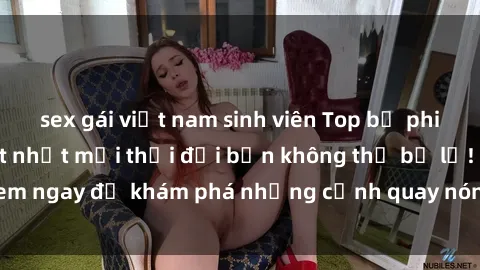 sex gái việt nam sinh viên Top bộ phim sex Hàn Quốc hot nhất mọi thời đại bạn không thể bỏ lỡ! Xem ngay để khám phá những cảnh quay nóng bỏng, đầy nghẹt thở!