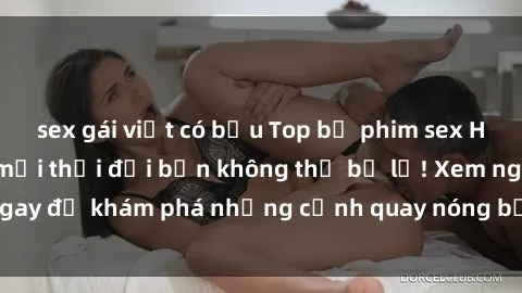 sex gái việt có bầu Top bộ phim sex Hàn Quốc hot nhất mọi thời đại bạn không thể bỏ lỡ! Xem ngay để khám phá những cảnh quay nóng bỏng, đầy nghẹt thở!