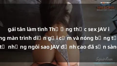 gái tân làm tình Thưởng thức sex JAV idol miễn phí: Những màn trình diễn gợi cảm và nóng bỏng từ những ngôi sao JAV đỉnh cao đã sẵn sàng để bạn khám phá.