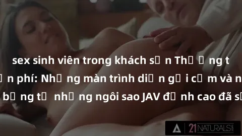 sex sinh viên trong khách sạn Thưởng thức sex JAV idol miễn phí: Những màn trình diễn gợi cảm và nóng bỏng từ những ngôi sao JAV đỉnh cao đã sẵn sàng để bạn khám phá.