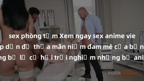 sex phòng tắm Xem ngay sex anime vietsub cực hot và hấp dẫn để thỏa mãn niềm đam mê của bạn! Đừng bỏ lỡ cơ hội trải nghiệm những bộ anime đỉnh cao chỉ có tại đây!