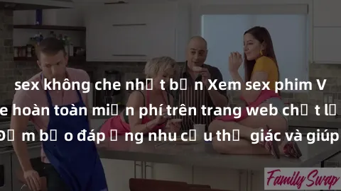 sex không che nhật bản Xem sex phim Việt Nam không che hoàn toàn miễn phí trên trang web chất lượng cao. Đảm bảo đáp ứng nhu cầu thị giác và giúp thỏa mãn mong muốn của bạn.