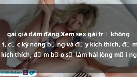 gái già dâm đãng Xem sex gái trẻ không che hấp dẫn nhất, cực kỳ nóng bỏng và đầy kích thích, đảm bảo sẽ làm hài lòng mọi người!