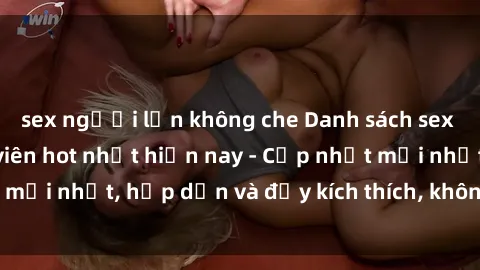 sex người lớn không che Danh sách sex gái Việt Nam sinh viên hot nhất hiện nay - Cập nhật mới nhất, hấp dẫn và đầy kích thích, không thể bỏ qua!