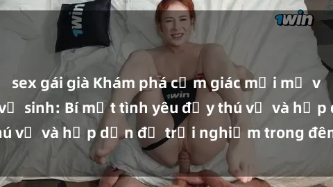 sex gái già Khám phá cảm giác mới mẻ với sex trong nhà vệ sinh: Bí mật tình yêu đầy thú vị và hấp dẫn để trải nghiệm trong đêm hôm nay!