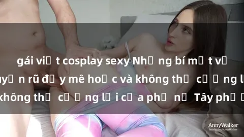 gái việt cosplay sexy Những bí mật về sex gái Tây: Sự quyến rũ đầy mê hoặc và không thể cưỡng lại của phụ nữ Tây phương