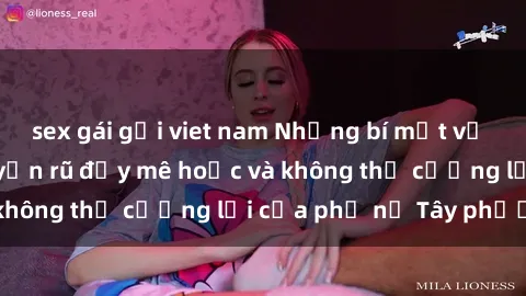 sex gái gọi viet nam Những bí mật về sex gái Tây: Sự quyến rũ đầy mê hoặc và không thể cưỡng lại của phụ nữ Tây phương