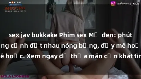 sex jav bukkake Phim sex Mỹ đen: phút mãnh liệt với những cảnh địt nhau nóng bỏng, đầy mê hoặc. Xem ngay để thỏa mãn cơn khát tình dục của bạn!