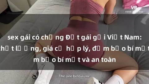 sex gái có chồng Đặt gái gọi Việt Nam: Dịch vụ chất lượng, giá cả hợp lý, đảm bảo bí mật và an toàn