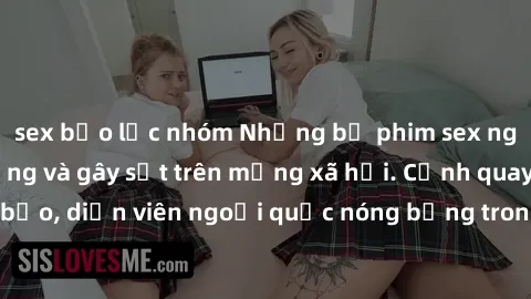 sex bạo lực nhóm Những bộ phim sex ngoại quốc nổi tiếng và gây sốt trên mạng xã hội. Cảnh quay táo bạo, diễn viên ngoại quốc nóng bỏng trong các tác phẩm đỉnh cao.