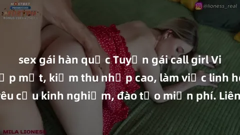 sex gái hàn quốc Tuyển gái call girl Việt Nam gợi cảm, đẹp mắt, kiếm thu nhập cao, làm việc linh hoạt, không yêu cầu kinh nghiệm, đào tạo miễn phí. Liên hệ ngay để biết thêm chi tiết!