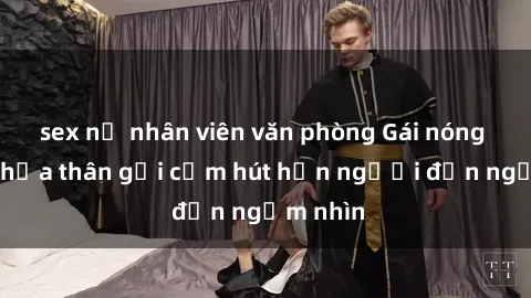 sex nữ nhân viên văn phòng Gái nóng bỏng khỏa thân gợi cảm hút hồn người đến ngắm nhìn