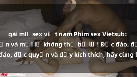 gái mỹ sex việt nam Phim sex Vietsub: Trải nghiệm hấp dẫn và mới lạ không thể bỏ lỡ! Độc đáo, độc quyền và đầy kích thích, hãy cùng khám phá ngay!