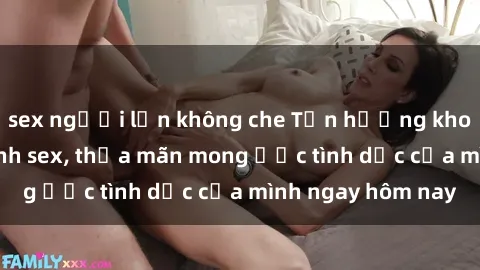 sex người lớn không che Tận hưởng khoái cảm với gái xinh sex, thỏa mãn mong ước tình dục của mình ngay hôm nay