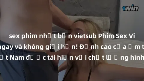 sex phim nhật bản vietsub Phim Sex Việt Nam HD - Xem ngay và không giới hạn! Đỉnh cao của ẩm thực tình dục Việt Nam được tái hiện với chất lượng hình ảnh sắc nét. Hãy thưởng thức ngay!