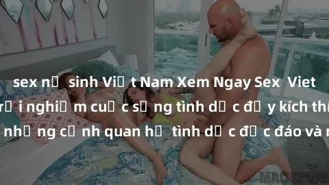 sex nữ sinh Việt Nam Xem Ngay Sex  Vietsub Full HD - Cùng trải nghiệm cuộc sống tình dục đầy kích thích với những cảnh quan hệ tình dục độc đáo và mãnh liệt trong bộ phim này!
