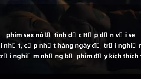 phim sex nô lệ tình dục Hấp dẫn với sex hentai vietsub mới nhất, cập nhật hàng ngày để trải nghiệm những bộ phim đầy kích thích và hấp dẫn.